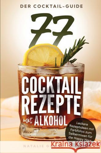 Der Cocktail-Guide - 77 Cocktailrezepte mit Alkohol Gödde, Natalie 9783910734104