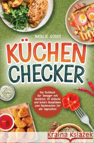 Küchenchecker: Das Kochbuch für Teenager mit Farbfotos Gödde, Natalie 9783910734234