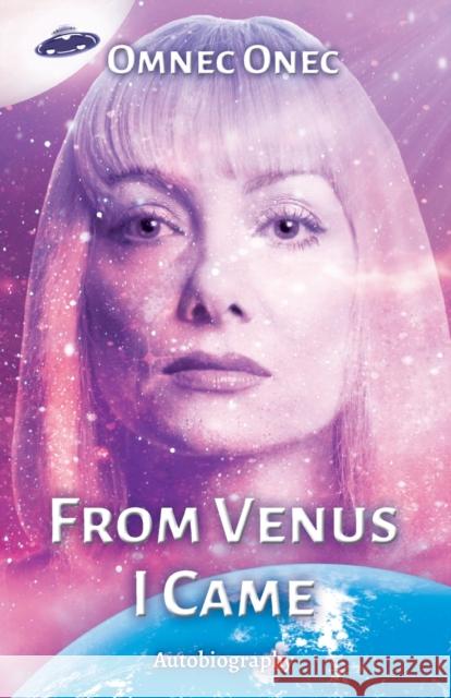 From Venus I Came: Autobiography of an Extraterrestrial Omnec Onec   9783910804098 Discus Publishing