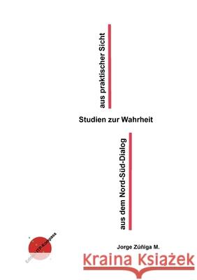 Studien zur Wahrheit aus praktischer Sicht aus dem Nord-S?d Dialog Jorge Z??ig 9783910882027 Institut Fur Theologie Und Politik