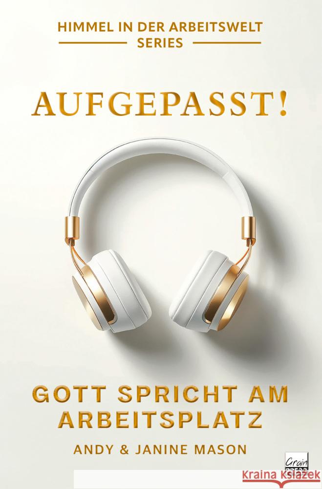 Aufgepasst! Gott spricht am Arbeitsplatz Mason, Andy & Janine 9783910911192