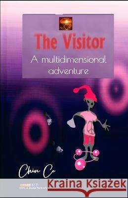 The Visitor: A multidimensional adventure Chin Ce   9783910915022 C Copyright 2023 by Chin Ce, All Rights Reser