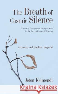 The Breath of Cosmic Silence: Albanian and English Gogyoshi Jeton Kelmendi 9783911320146