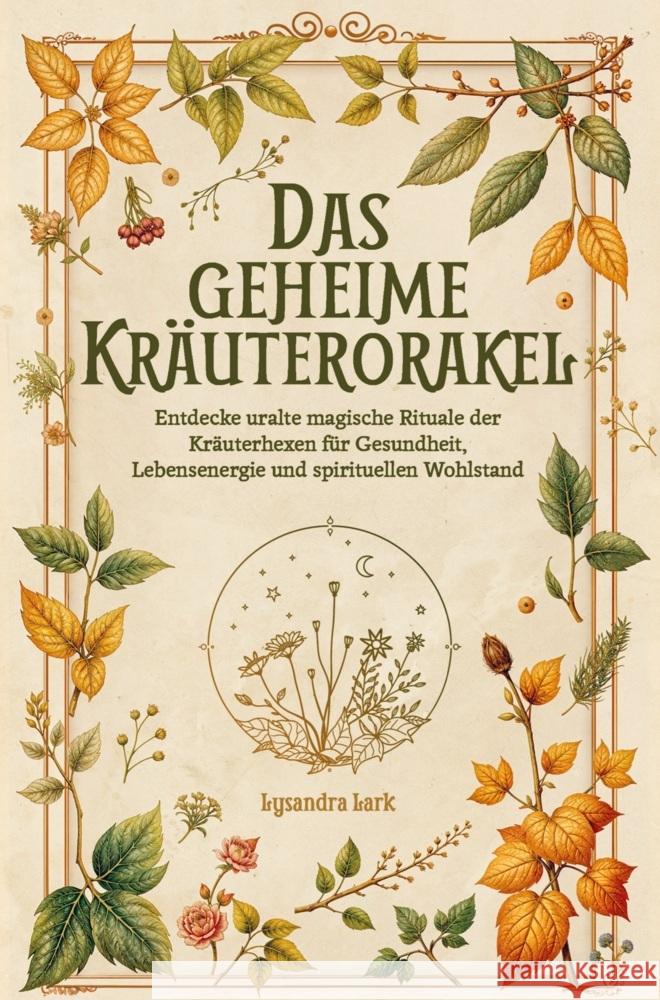 Das geheime Kräuterorakel: Weisheit und Magie aus der Natur Kristin Ritter 9783911368254