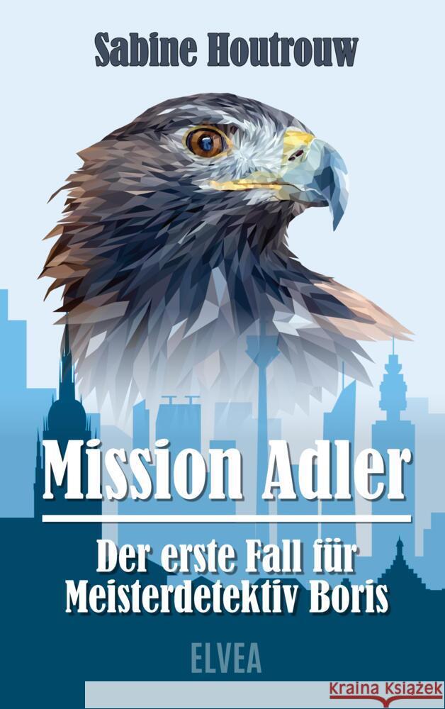 Mission Adler - Der erste Fall für Meisterdetektiv Boris Houtrouw, Sabine 9783911379014 Elvea Verlag