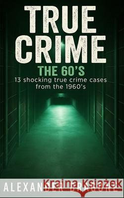 True Crime - The 60's Alexander Dragone 9783911417136 Ganesh Media