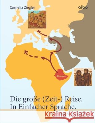 Die gro?e (Zeit-) Reise. In Einfacher Sprache.: Unser Weg nach Europa. J?rgen Richter Andreas Stobbe Cornelia Ziegler 9783911420532