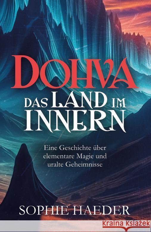 Dohva - Das Land im Innern: Eine Geschichte ?ber elementare Magie und uralte Geheimnisse Sophie Haeder 9783911451055 Sophie Haeder