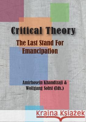 Critical Theory: The Last Stand for Emancipation Amirhosein Khandizaji Wolfgang Sohst 9783911549059 Xenomoi Verlag