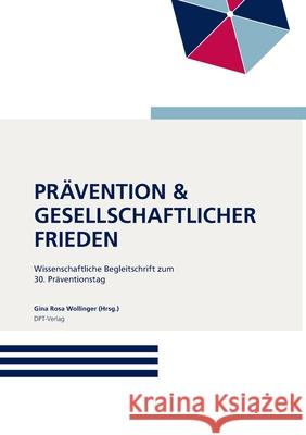 Pr?vention und gesellschaftlicher Frieden: Expertisen zum 30. Deutschen Pr?ventionstag Prof Gina Rosa Wollinger 9783911909013