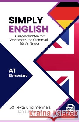 SIMPLY ENGLISH - A1 f?r Anf?nger: Englisch lernen leicht gemacht - Vokabeln, Grammatik, ?bungen & H?rtexte f?r Selbstlerner Simply English Team 9783911996020 Eterna Verlag