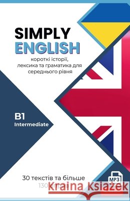 SIMPLY ENGLISH B1 f?r Ukrainischsprachige: 30 englische Kurzgeschichten mit ?bungen, Vokabeln, Grammatik und Audio (Intermediate) Simply English Team 9783911996082 Eterna Verlag
