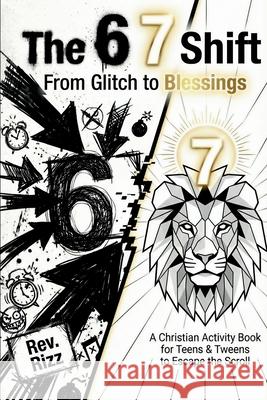 The 6 7 Shift: From Glitch to Blessings: A Christian Six-Seven Activity Book for Teens & Tweens to Escape the Scroll, Defeat Anxiety, and Turn the Vir Rizz 9783912098068 Summit Edge Publishing