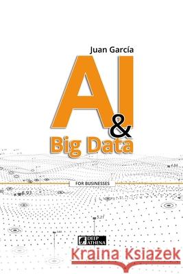 AI & Big Data: Transforming Data into Knowledge and Opportunities Juan Garcia 9783912099072 Deep Athena