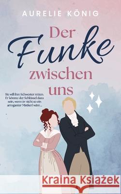 Der Funke zwischen uns König, Aurelie 9783912174007