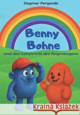 Benny Bohne und das Geheimnis des Regenbogens: Band 1 Dagmar Pergande 9783912355000