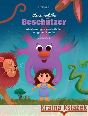 Lara und ihr Besch?tzer: Wie du mit gro?en Gef?hlen umgehen kannst John Lack 9783912410129