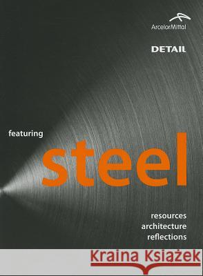Featuring Steel : Resources, architecture, reflections Markus Feldmann Andrea Bruno Federico Mazzolani 9783920034324 Walter de Gruyter