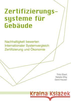 Zertifizierungssysteme für Gebäude : Nachhaltigkeit bewerten, internationaler Systemvergleich, Zertifizierung und Ökonomie Ebert, Thilo; Eßig, Nathalie; Hauser, Gerd 9783920034461 Detail