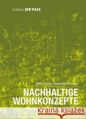 Nachhaltige Wohnkonzepte : Entwurfsmethoden und Prozesse Drexler, Hans; El khouli, Sebastian 9783920034775 Institut für internationale Architektur-Dokum