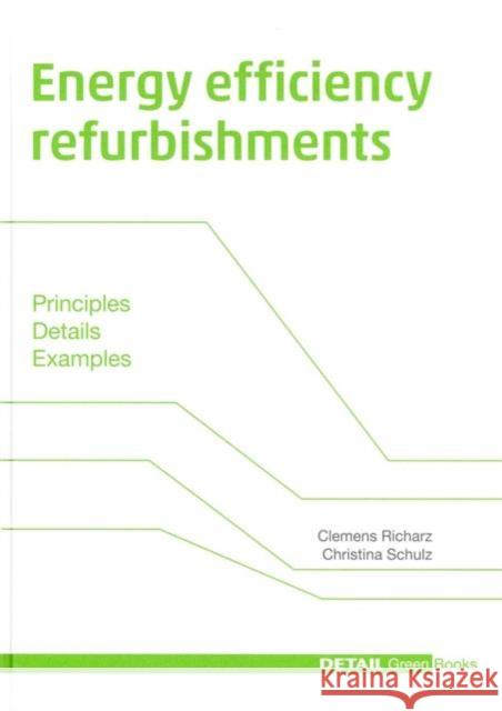 Energy efficiency refurbishment : Principles, Details, Case Studies Clemens Richarz Christina Schulz 9783920034904 Walter de Gruyter
