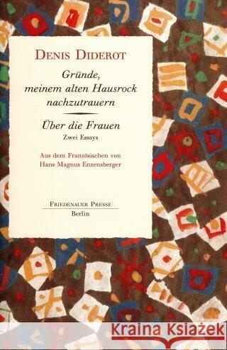 Gründe, meinem alten Hausrock nachzutrauern. Über die Frauen : Zwei Essays Diderot, Denis Enzensberger, Hans M.  9783921592762 Friedenauer Presse