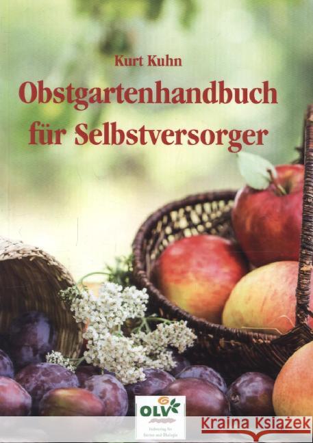 Obstgartenhandbuch für Selbstversorger : Aus der langjährigen Praxis eines Baumwartes Kuhn, Kurt 9783922201892 OLV