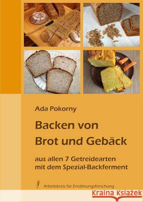 Backen von Brot und Gebäck : aus allen 7 Getreidearten mit dem Spezial-Backferment Pokorny, Ada 9783922290223