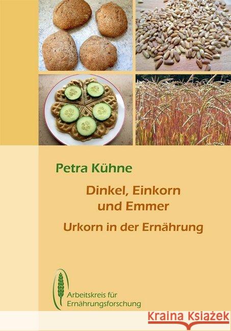 Dinkel, Einkorn und Emmer : Urkorn in der Ernährung Kühne, Petra 9783922290353 Arbeitskreis für Ernährungsforschung