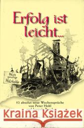 Erfolg ist leicht . . . : 52 absolut neue Wochensprüche Hohl, Peter Busch, Joaquin  9783922746645