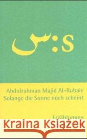 Solange die Sonne noch scheint : Erzählungen. Arabisch-Deutsch Rubaie, Abdulrahman M. Al-   9783922825654 Edition Orient