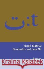 Geschwätz auf dem Nil : Roman. Arabisch-Deutsch Machfus, Nagib Naguib, Nagi  9783922825760