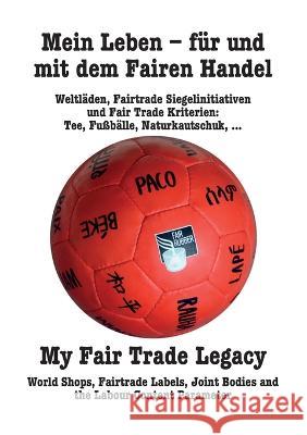 Mein Leben - für und mit dem Fairen Handel. My Fair Trade Legacy (Deutsch/English): (Deutsch/English) Martin Kunz 9783922845577 World University Service