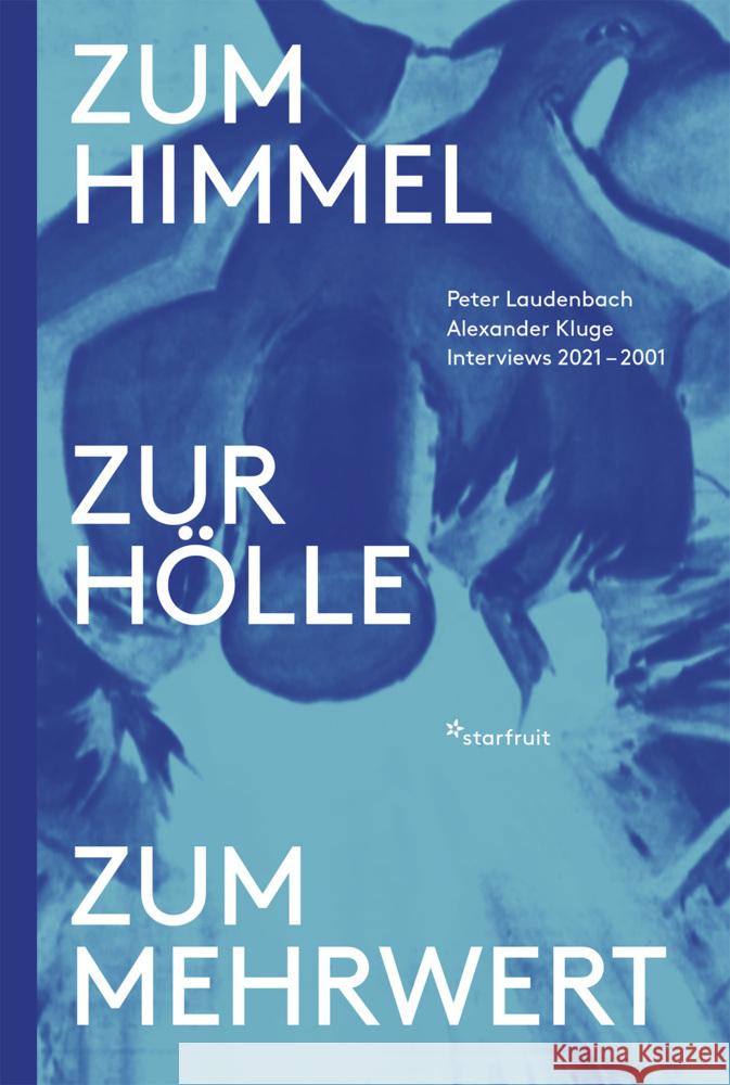 Zum Himmel, zur Hölle, zum Mehrwert Kluge, Alexander, Laudenbach, Peter 9783922895503 Starfruit Publications