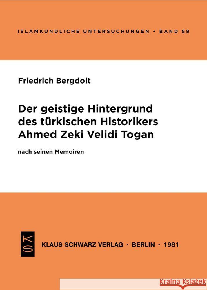 Der Geistige Hintergrund Des Türkischen Historikers Ahmed Zeki Velidi Togan Nach Seinen Memoiren Bergdolt, Friedrich 9783922968009 Klaus Schwarz