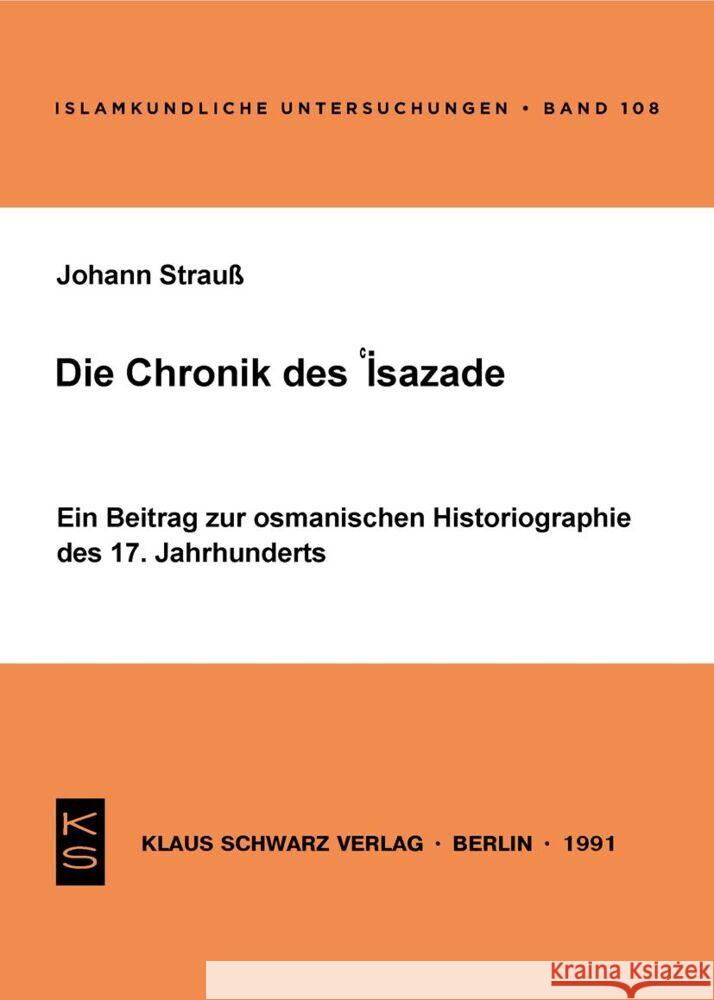 Die Chronik Des 'isazade: Ein Beitrag Zur Osmanischen Historiographie Des 17. Jahrhunderts Johann Strauss 9783922968740