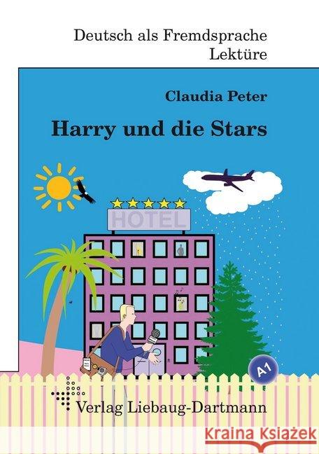 Harry und die Stars : Roman mit Übungen für Jugendliche und Erwachsene. Deutsch lesen und lernen. Niveau A1 Peter, Claudia 9783922989905 Liebaug-Dartmann