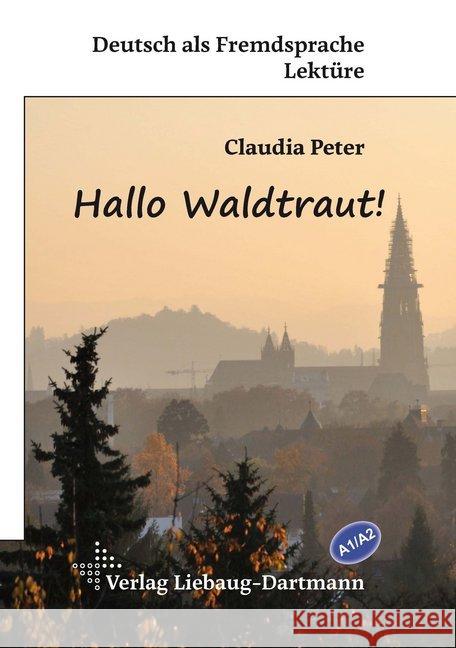 Hallo Waldtraut! : Lektüre für Jugendliche und Erwachsene - Niveau A1 und A2 Peter, Claudia 9783922989967 Liebaug-Dartmann