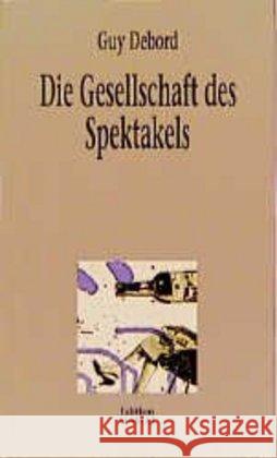 Die Gesellschaft des Spektakels und andere Texte : Kommentare zur Gesellschaft des Spektakels Debord, Guy Raspaud, Jean-Jacques  9783923118977 Bittermann