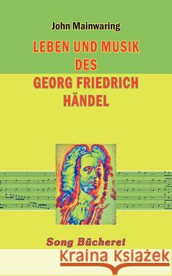 Leben und Musik des Georg Friedrich Händel Mainwaring, John 9783923445080 Heupferd Musik Verlag