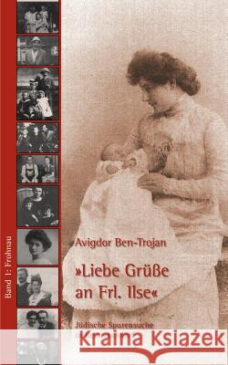 Liebe Grüße an Frl. Ilse: Jüdische Spurensuche in Reinickendorf Avigdor, Ben-Trojan 9783923809806