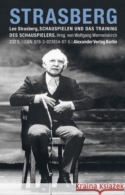 Schauspielen und das Training des Schauspielers : Beiträge zur 'Method' Strasberg, Lee   9783923854875 Alexander Verlag