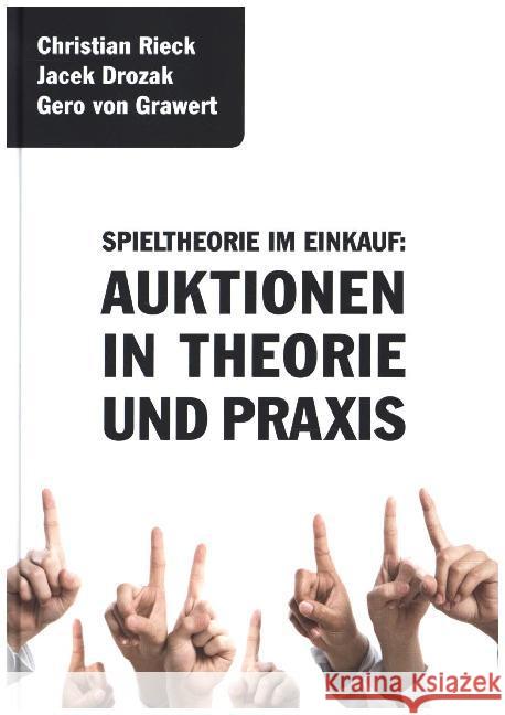 Spieltheorie im Einkauf: Auktionen in Theorie und Praxis Rieck, Christian; Drozak, Jacek; Grawert, Gero von 9783924043964