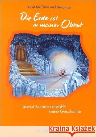 Die Erde ist in meiner Obhut : Sanat Kumara erzählt seine Geschichte Vywamus McClure, Janet  9783924161507 Falk, Seeon