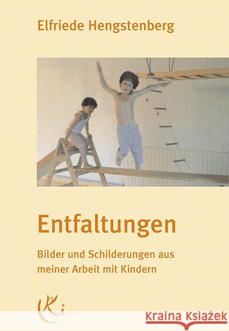 Entfaltungen : Bilder und Schilderungen aus meiner Arbeit mit Kindern. Hrsg. v. Ute Strub Hengstenberg, Elfriede 9783924195076 Mit Kindern wachsen Verlag