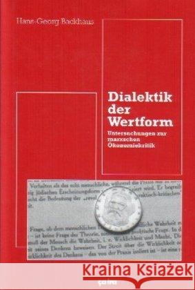 Dialektik der Wertform : Untersuchungen zur marxschen Ökonomiekritik Backhaus, Hans-Georg   9783924627522 Ca ira