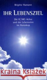 Ihr Lebensziel : Die IC/MC-Achse und der Lebenssinn im Horoskop Hamann, Brigitte 9783925100734 Chiron