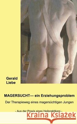 Magersucht - ein Erziehungsproblem Gerold Liebe 9783925547997