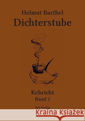 Dichterstube - Kehricht Band 1 Helmut Barthel 9783925718267 Ma-Verlag Helmut Barthel