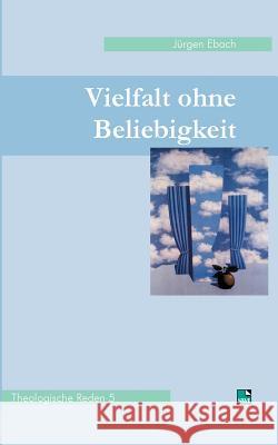 Vielfalt ohne Beliebigkeit: Theologische Reden Band 5 Ebach, Jürgen 9783925895760